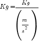 Kg = Kg/(m/s^2)